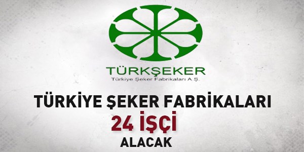 Türkiye Şeker Fabrikaları İşçi Alım İlanı