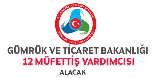 Gümrük ve Ticaret Müfettiş Yardımcısı Alım İlanı