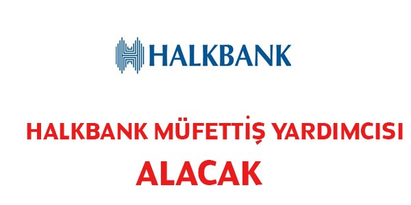 Halkbank Müfettiş Yardımcısı Alım İlanı-Güncellendi