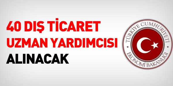 Ekonomi Bakanlığı 40 Dış Ticaret Uzman Yardımcısı alacak