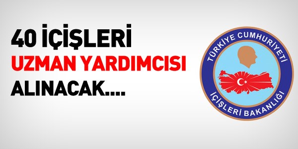 40 İçişleri Uzman yardımcısı alınacak