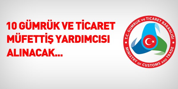 Gümrük ve Ticaret Müfettiş Yardımcısı alım ilanı