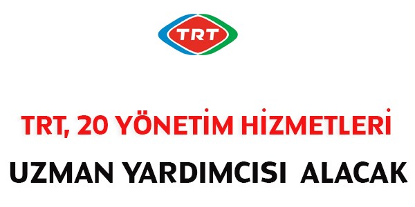 TRT, 20 Yönetim Hizmetleri uzman yardımcısı alacak