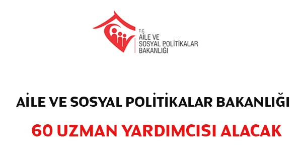 Aile ve Sosyal Politikalar Uzman Yardımcısı Alım İlanı
