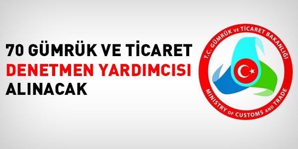Gümrük ve Ticaret Bakanlığı denetmen yardımcısı alım ilanı