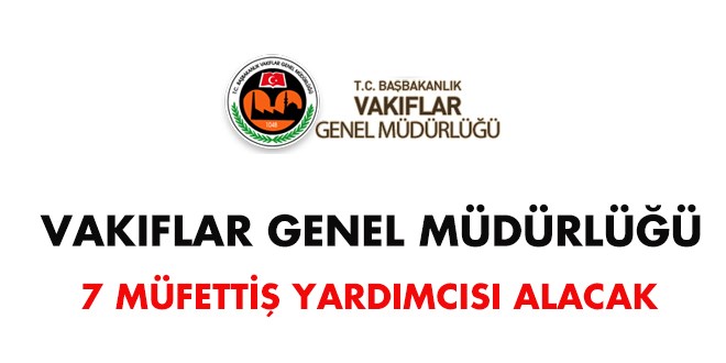 Vakıflar Genel Müd. Müfettiş Yardımcısı Alım İlanı