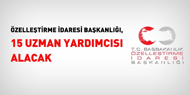 Özelleştirme İdaresi Başkanlığı uzman yardımcısı alım ilanı