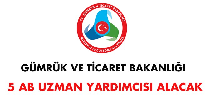 Gümrük ve Ticaret Bakanlığı AB uzman yardımcısı alım ilanı