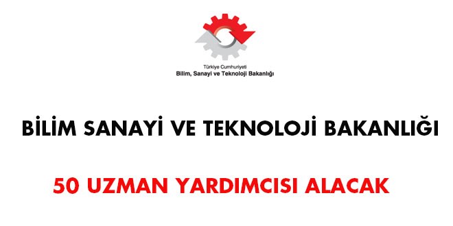 Bilim Sanayi ve Teknoloji Bakanlığı Uzman Yardımcısı Alım İlanı