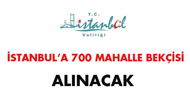 İstanbul\'a 700 mahalle bekçisi alınacak