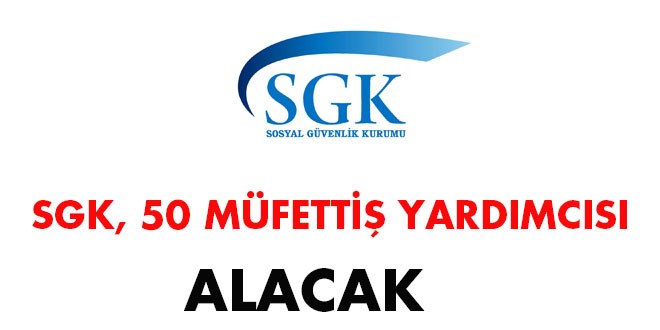 SGK 50 müfettiş yardımcısı alacak