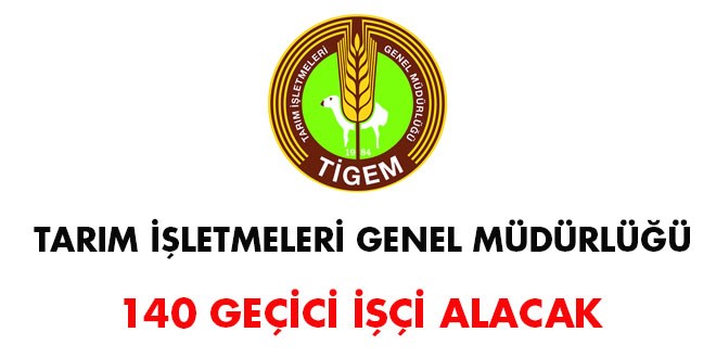 Tarım İşletmeleri Genel Müdürlüğü 140 işçi alacak