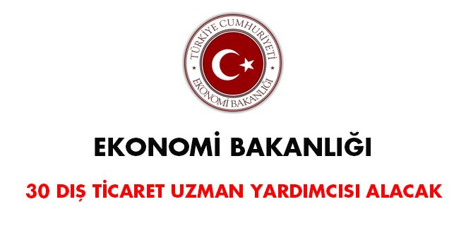 Ekonomi Bakanlığı, 30 dış ticaret uzman yardımcısı alacak