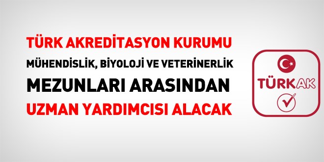 Türk Akreditasyon Kurumu, mühendislik, biyoloji ve veterinerlik bölümü mezunları arasından uzman yardımcısı alacak