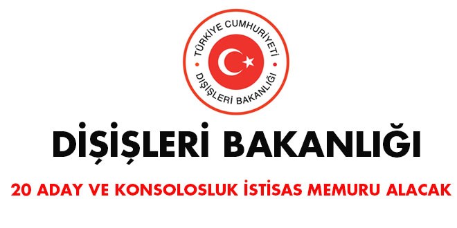 Dışişleri Bakanlığı 20 aday konsolosluk ve ihtisas memuru alacak