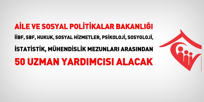 Aile ve Sosyal Politikalar Bakanlığı 50 uzman yardımcısı alacak
