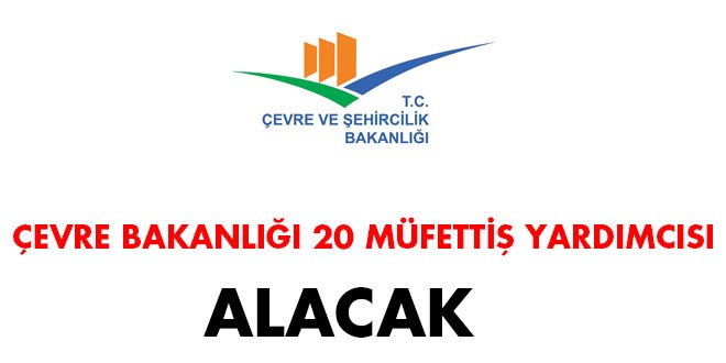 Çevre Bakanlığı 20 müfettiş yardımcısı alacak