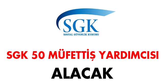 SGK 50 Müfettiş Yardımcısı alacak