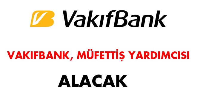 Vakıflar Bankası müfettiş yardımcısı alacak