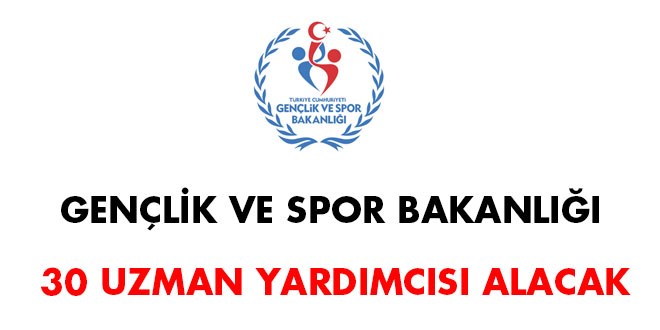 Gençlik ve Spor Bakanlığı, 30 uzman yardımcısı alacak