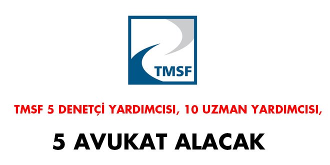 TMSF 5 denetçi yardımcısı, 5 avukat ve 10 uzman yardımcısı alacak