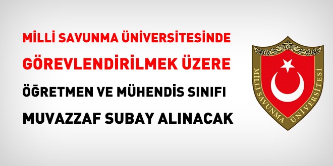 Milli Savunma Üniversitesinde görevlendirilmek üzere öğretmen ve mühendis alınacak