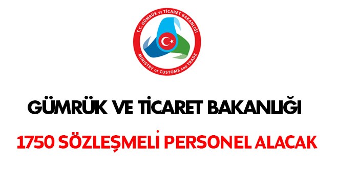 Gümrük ve Ticaret Bakanlığı 1750 sözleşmeli personel alacak