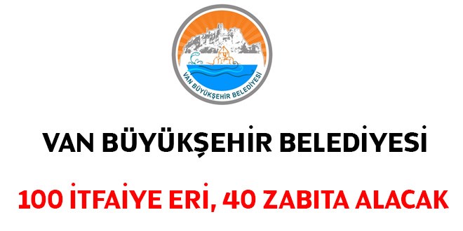 Van Bykehir Belediyesi 100 tfaiye Eri ve 40 Zabta Memuru Alacak