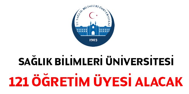 Sağlık Bilimleri Üniversitesi 121 Akademik Personel Alacak