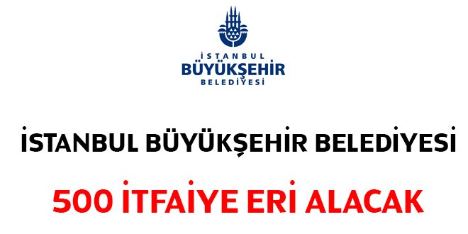 stanbul Bykehir Belediyesi en az lise mezunu 500 itfaiye eri alacak