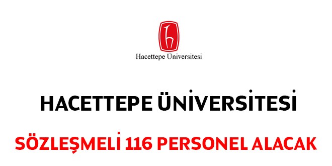 Hacettepe Üniversitesi 116 sözleşmeli personel alacak