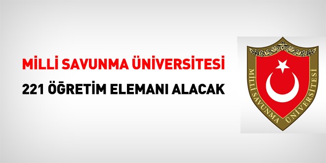 Milli Savunma Üniversitesi, 221 öğretim elemanı alacak