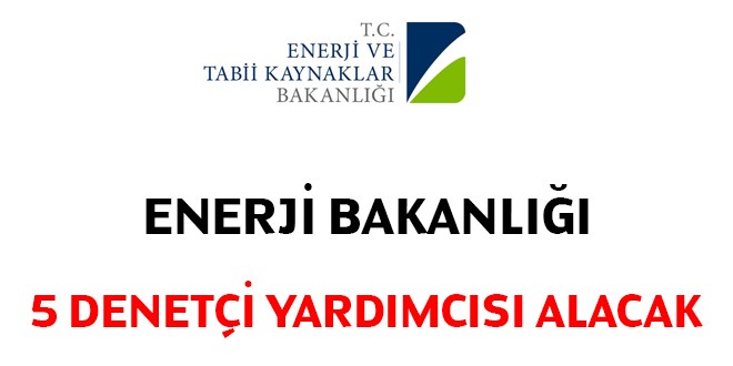 Enerji ve Tabii Kaynaklar Bakanlığı Denetçi Yardımcısı Alım İlanı