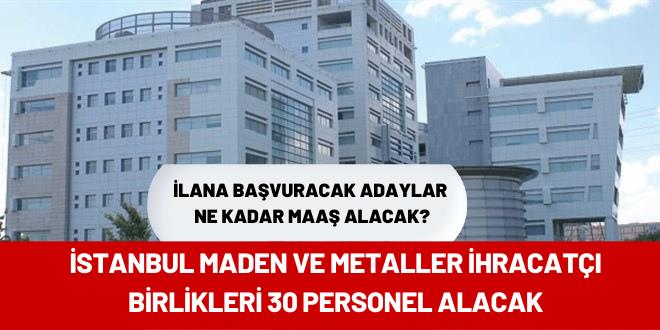 İstanbul Maden ve Metaller İhracatçı Birlikleri 30 personel alacak